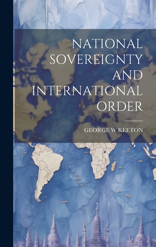 National Sovereignty and International Order by George W Keeton, Hardcover | Indigo Chapters