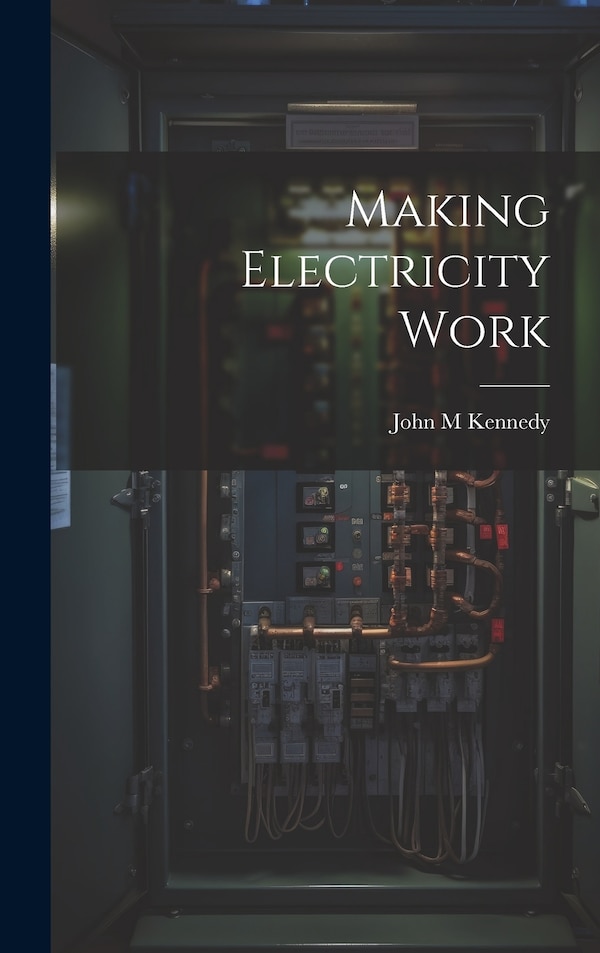 Making Electricity Work by John M Kennedy, Hardcover | Indigo Chapters