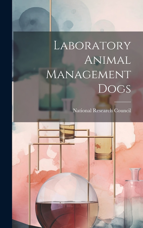 Laboratory Animal Management Dogs by National Research Council, Hardcover | Indigo Chapters