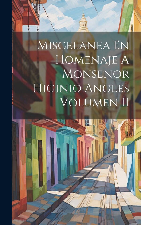 Miscelanea En Homenaje A Monsenor Higinio Angles Volumen II by Anonymous, Hardcover | Indigo Chapters