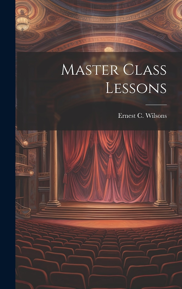 Master Class Lessons by Ernest C Wilsons, Hardcover | Indigo Chapters