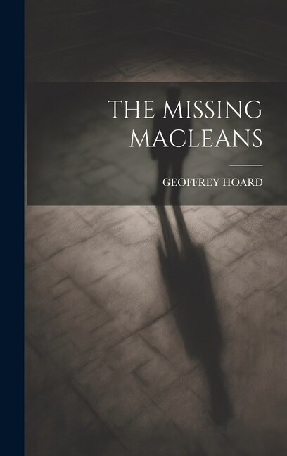 The Missing Macleans by Geoffrey Hoard, Hardcover | Indigo Chapters