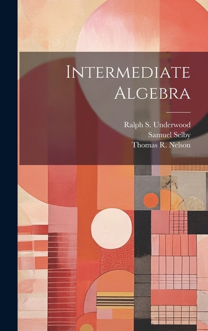 Intermediate Algebra by Ralph S Underwood, Hardcover | Indigo Chapters