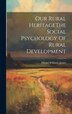 Our Rural HeritageThe Social Psychology Of Rural Development by Mickel Williams James, Hardcover | Indigo Chapters