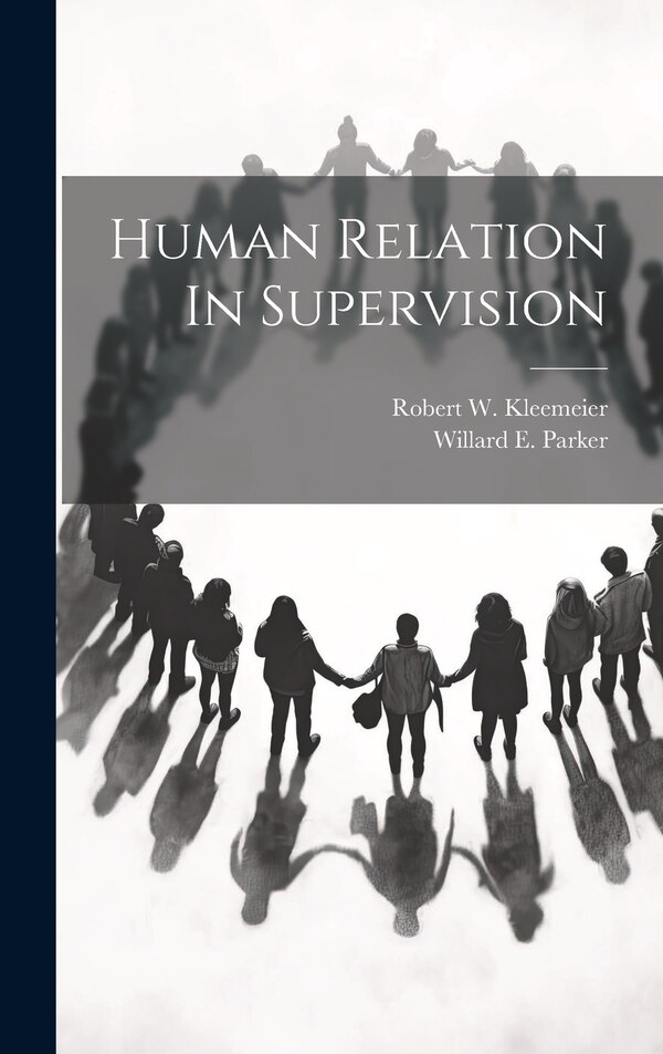 Human Relation In Supervision by Willard E Parker, Hardcover | Indigo Chapters