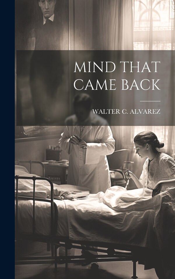 Mind That Came Back by Walter C Alvarez, Hardcover | Indigo Chapters