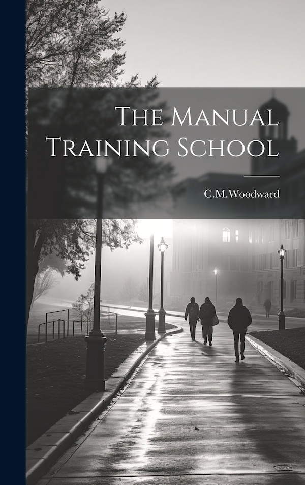 The Manual Training School by Cmwoodward Cmwoodward, Hardcover | Indigo Chapters