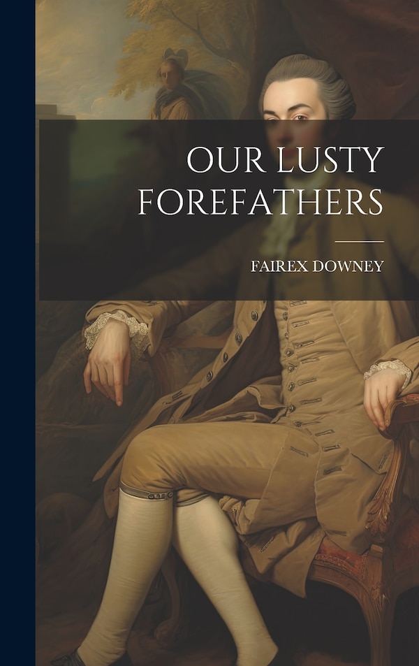 Our Lusty Forefathers by Fairex Downey, Hardcover | Indigo Chapters