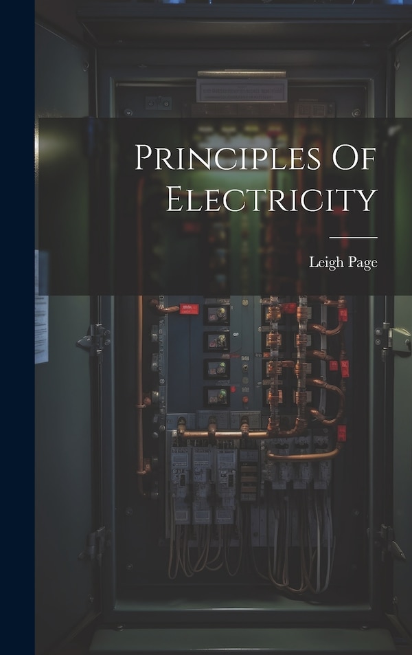 Principles Of Electricity by Leigh Page, Hardcover | Indigo Chapters