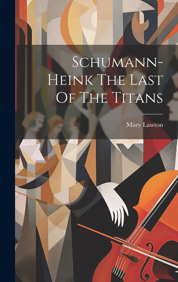 Schumann-Heink The Last Of The Titans by Mary Lawton, Hardcover | Indigo Chapters