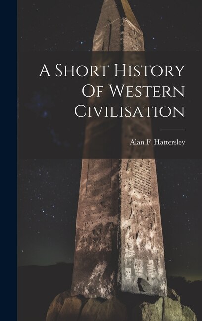 A Short History Of Western Civilisation by Alan F Hattersley, Hardcover | Indigo Chapters