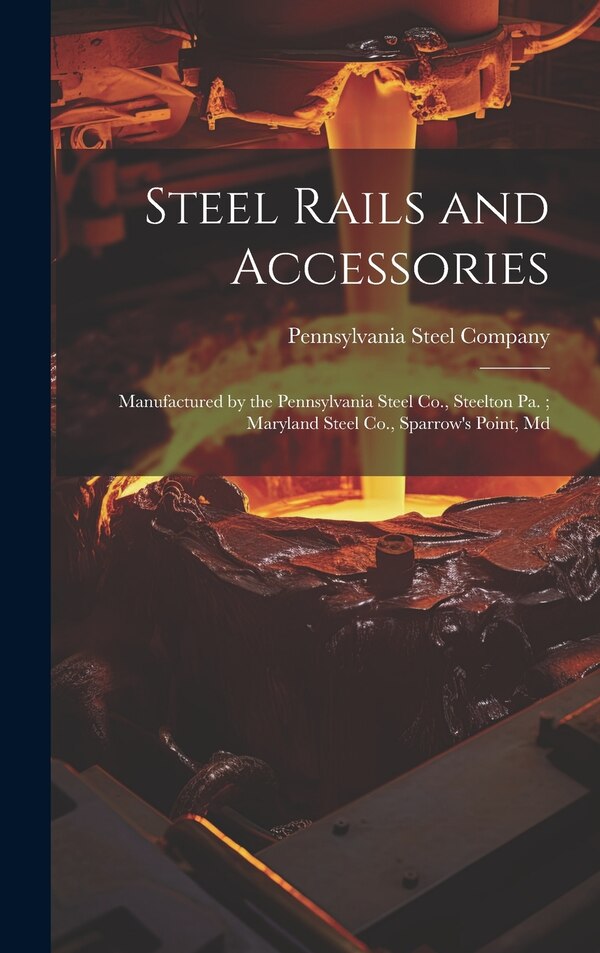 Steel Rails and Accessories by Pennsylvania Steel Company, Hardcover | Indigo Chapters
