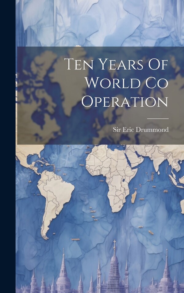 Ten Years Of World Co Operation by Eric Drummond, Hardcover | Indigo Chapters