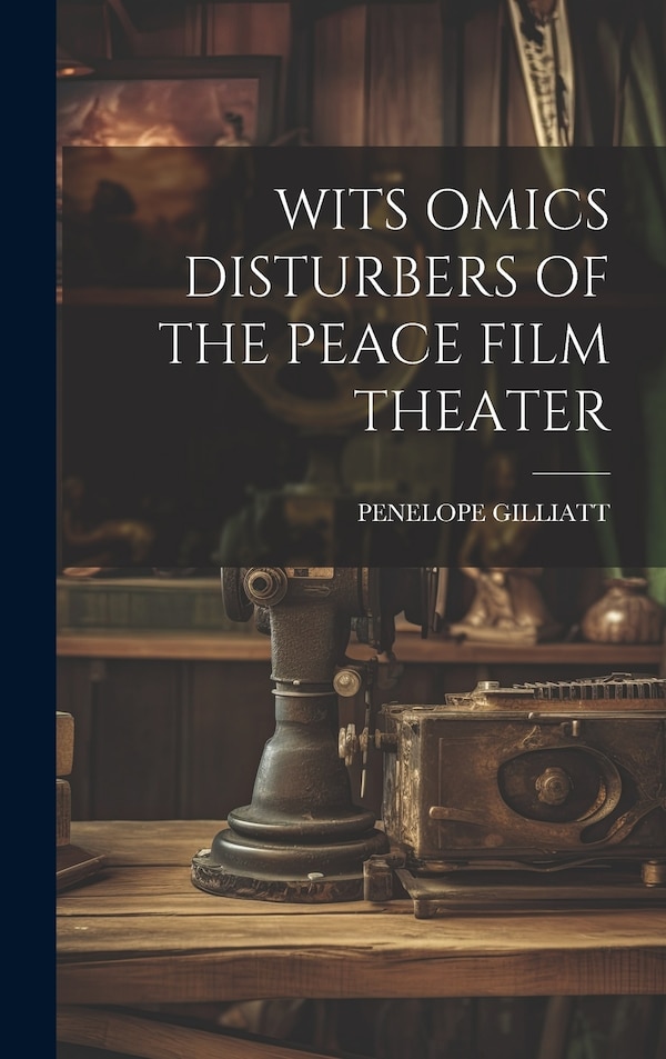 Wits Omics Disturbers of the Peace Film Theater by Penelope Gilliatt, Hardcover | Indigo Chapters