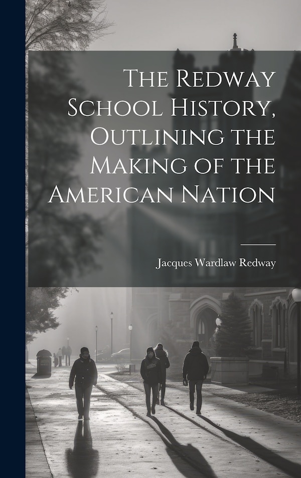 The Redway School History Outlining the Making of the American Nation by Jacques Wardlaw 1849- [From Redway, Hardcover | Indigo Chapters