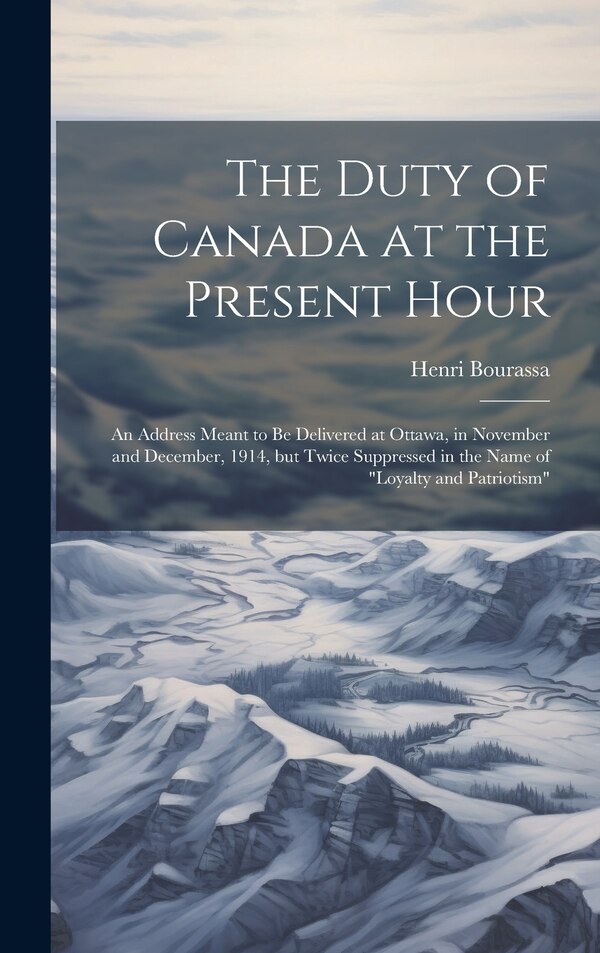 The Duty of Canada at the Present Hour by Henri Bourassa, Hardcover | Indigo Chapters