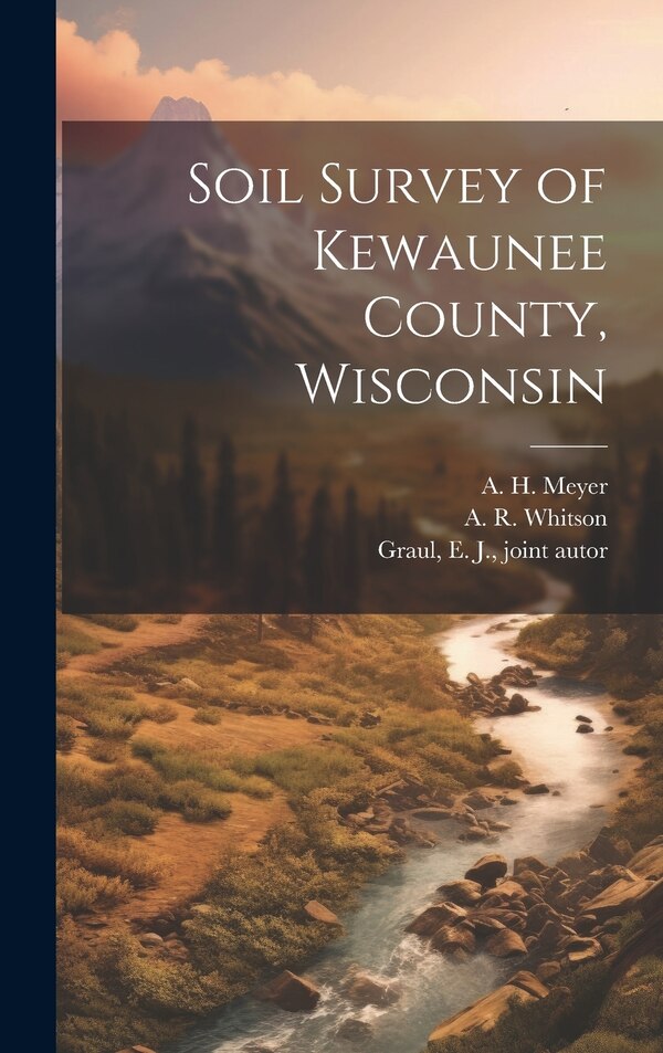 Soil Survey of Kewaunee County Wisconsin by A R 1870-1945 Whitson, Hardcover | Indigo Chapters