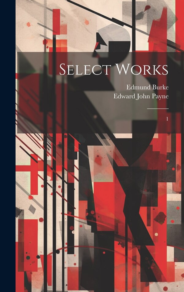 Select Works by Edmund Burke, Hardcover | Indigo Chapters