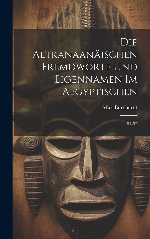 Die altkanaanäischen fremdworte und eigennamen im aegyptischen by Max Burchardt, Hardcover | Indigo Chapters