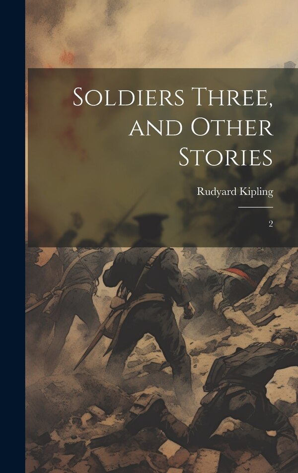 Soldiers Three and Other Stories by Rudyard Kipling, Hardcover | Indigo Chapters