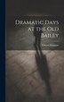 Dramatic Days at the Old Bailey by Charles Kingston, Hardcover | Indigo Chapters