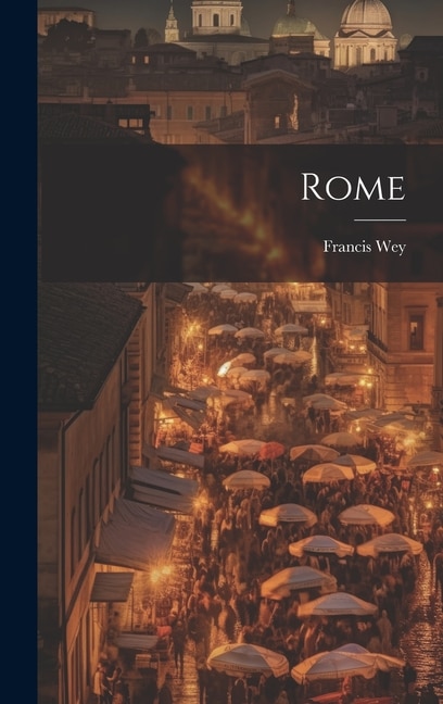 Rome by Francis Wey, Hardcover | Indigo Chapters