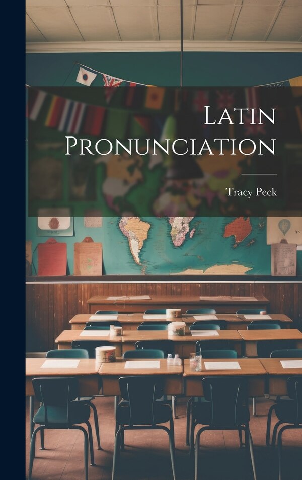 Latin Pronunciation by Tracy Peck, Hardcover | Indigo Chapters
