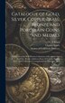 Catalogue of Gold Silver Copper Brass Bronze and Porcelain Coins and Medals by Charles Spiers, Hardcover | Indigo Chapters