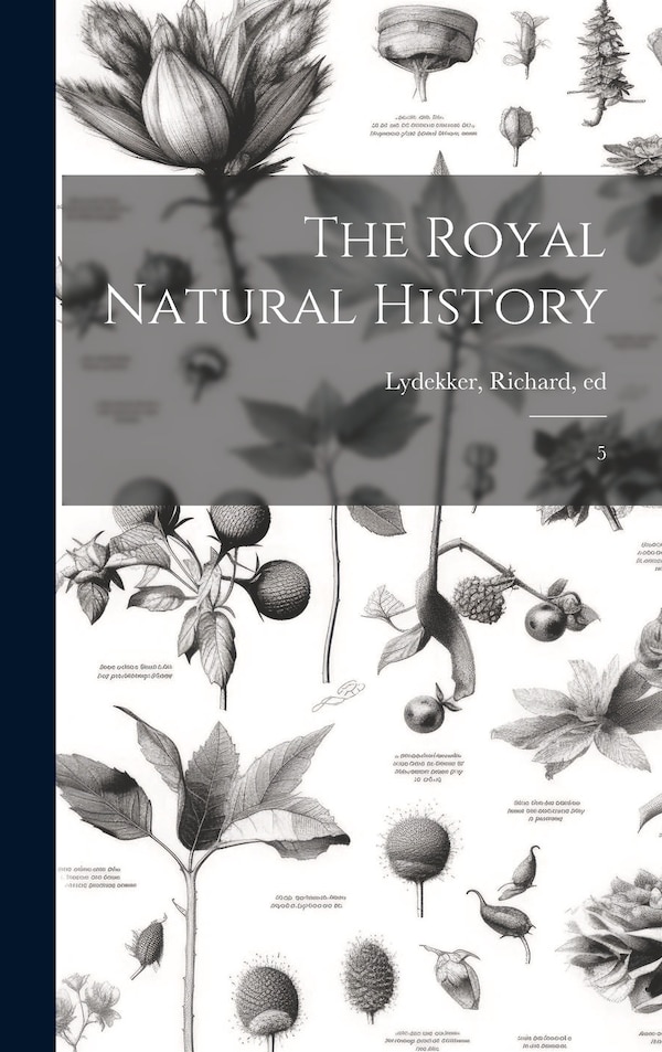 The Royal Natural History by Richard Lydekker, Hardcover | Indigo Chapters