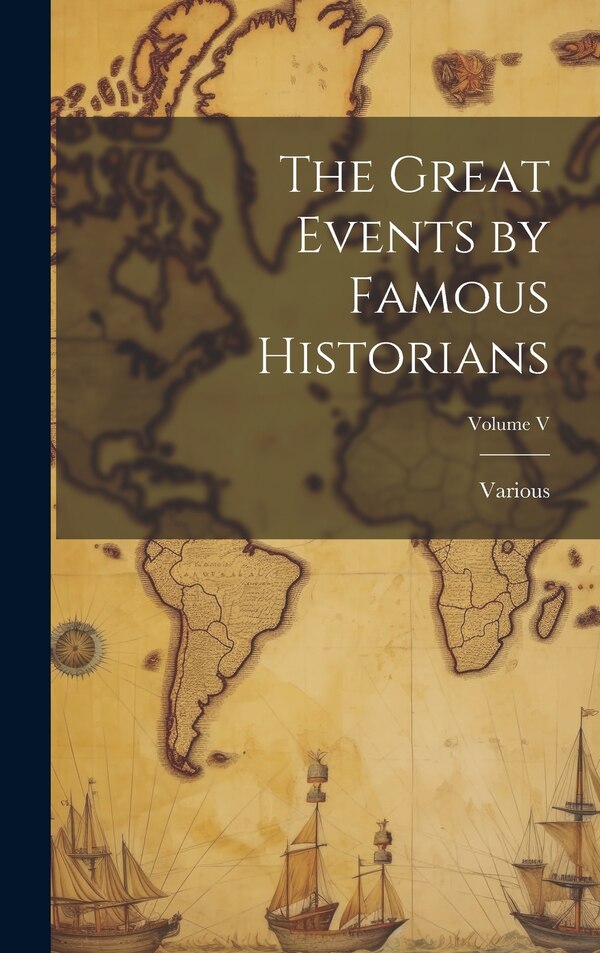 The Great Events by Famous Historians; Volume V by Various, Hardcover | Indigo Chapters