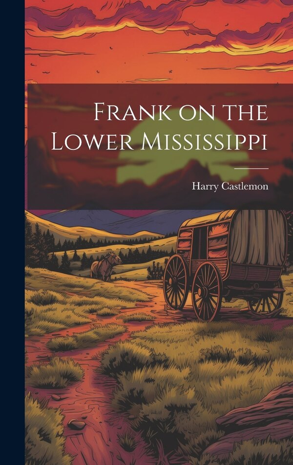 Frank on the Lower Mississippi by Harry Castlemon, Hardcover | Indigo Chapters