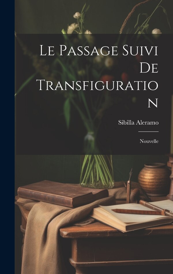 Le Passage suivi de Transfiguration by Sibilla Aleramo, Hardcover | Indigo Chapters