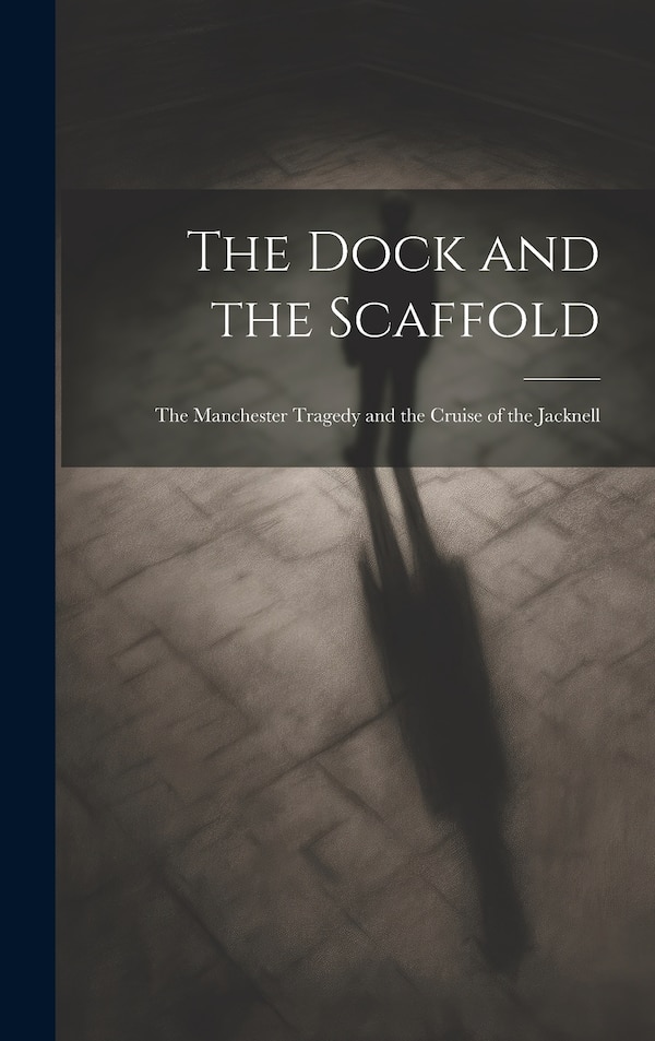 The Dock and the Scaffold, Hardcover | Indigo Chapters