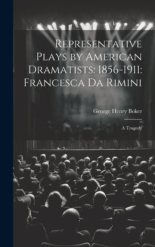 Representative Plays by American Dramatists by George Henry Boker, Hardcover | Indigo Chapters