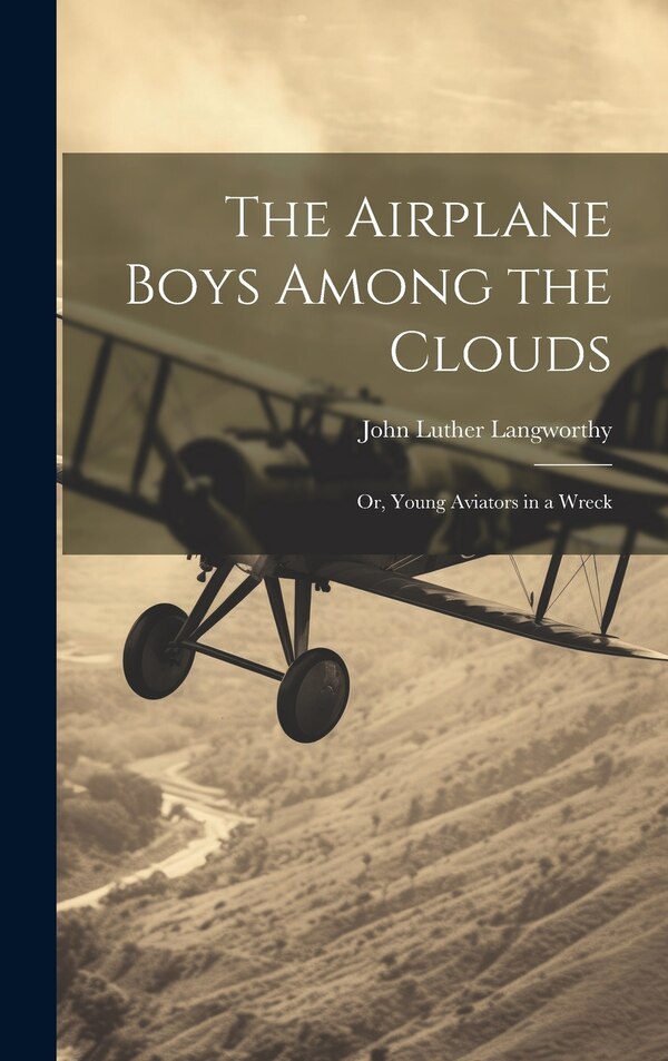 The Airplane Boys Among the Clouds by John Luther Langworthy, Hardcover | Indigo Chapters
