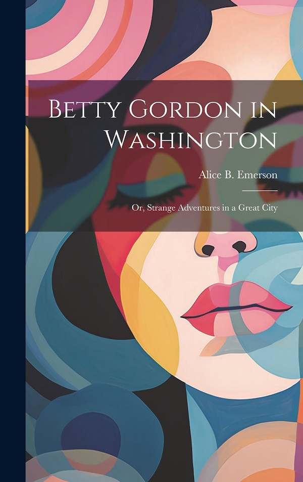 Betty Gordon in Washington by Alice B Emerson, Hardcover | Indigo Chapters