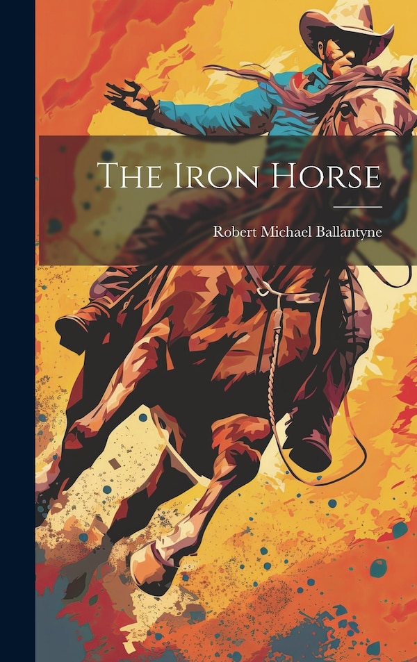 The Iron Horse by Robert Michael Ballantyne, Hardcover | Indigo Chapters