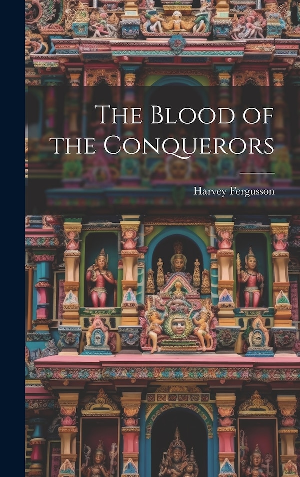 The Blood of the Conquerors by Harvey Fergusson, Hardcover | Indigo Chapters