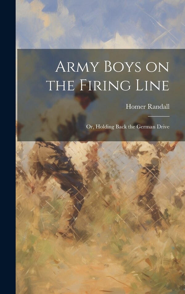 Army Boys on the Firing Line by Homer Randall, Hardcover | Indigo Chapters