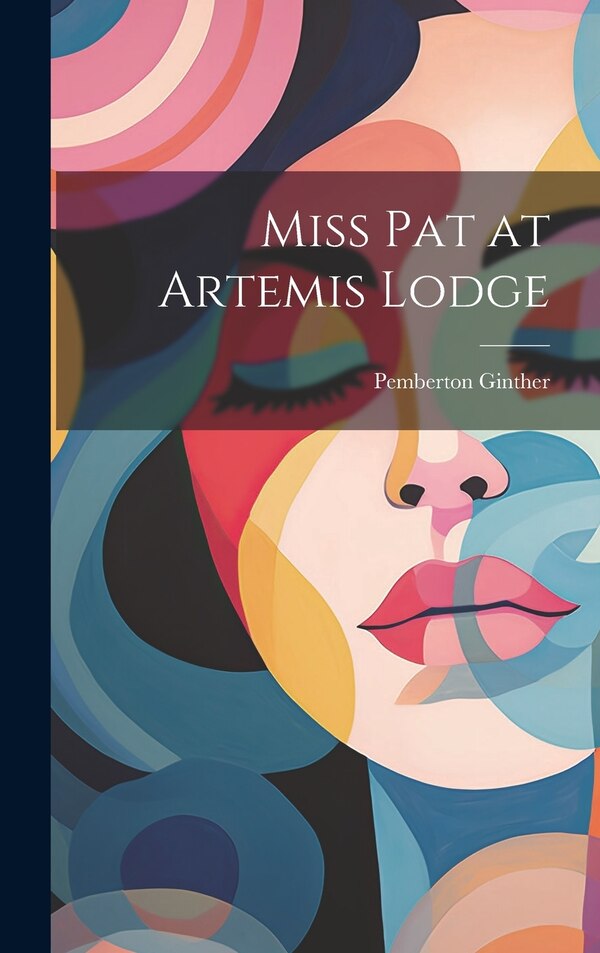 Miss Pat at Artemis Lodge by Pemberton Ginther, Hardcover | Indigo Chapters