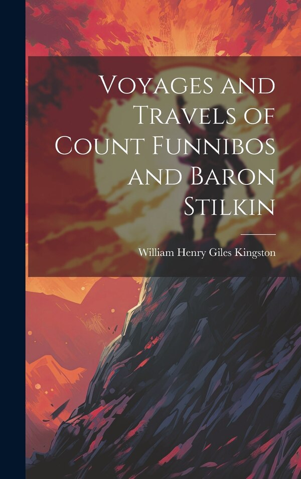 Voyages and Travels of Count Funnibos and Baron Stilkin by William Henry Giles Kingston, Hardcover | Indigo Chapters
