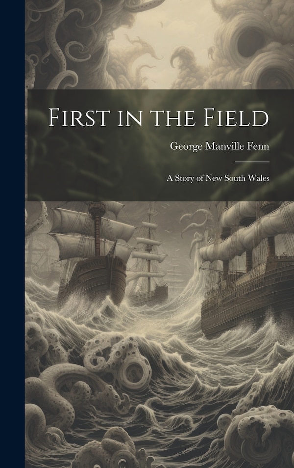 First in the Field by George Manville Fenn, Hardcover | Indigo Chapters