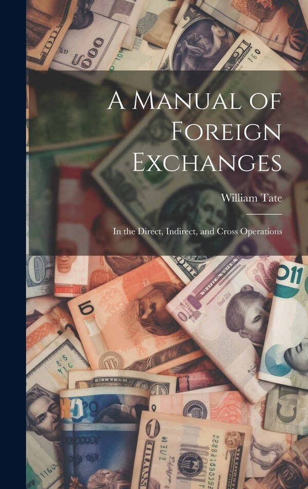 A Manual of Foreign Exchanges by William Tate, Hardcover | Indigo Chapters
