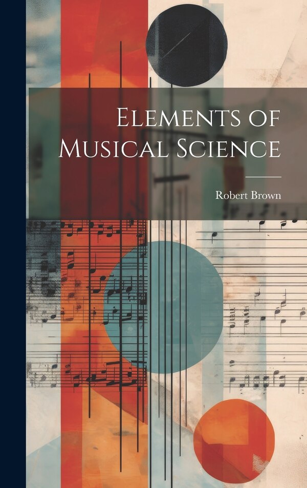 Elements of Musical Science by Robert Brown, Hardcover | Indigo Chapters