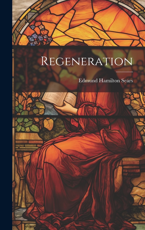 Regeneration by Edmund Hamilton Sears, Hardcover | Indigo Chapters