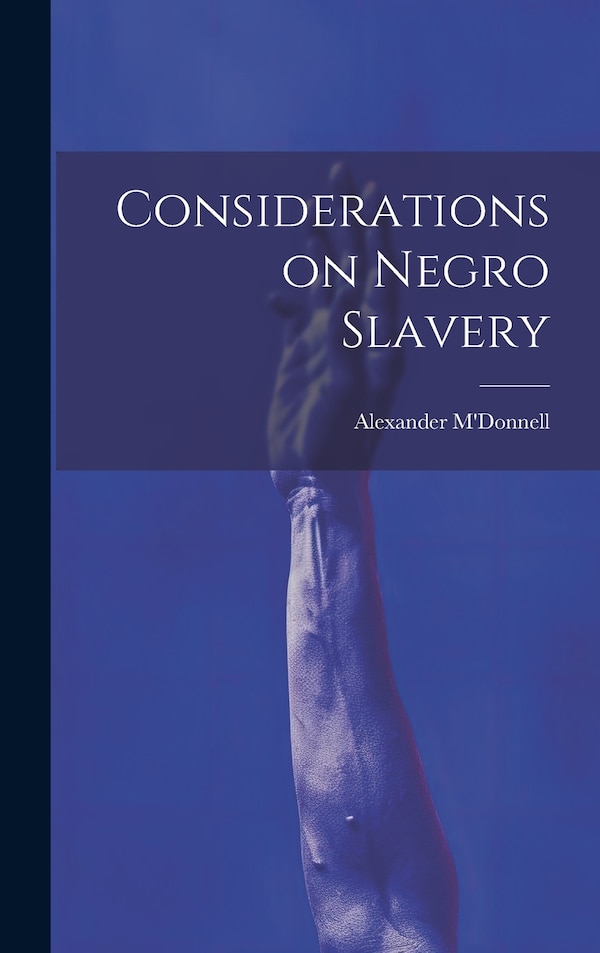 Considerations on Negro Slavery by Alexander M'Donnell, Hardcover | Indigo Chapters