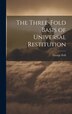 The Three-Fold Basis of Universal Restitution by George Peill, Hardcover | Indigo Chapters