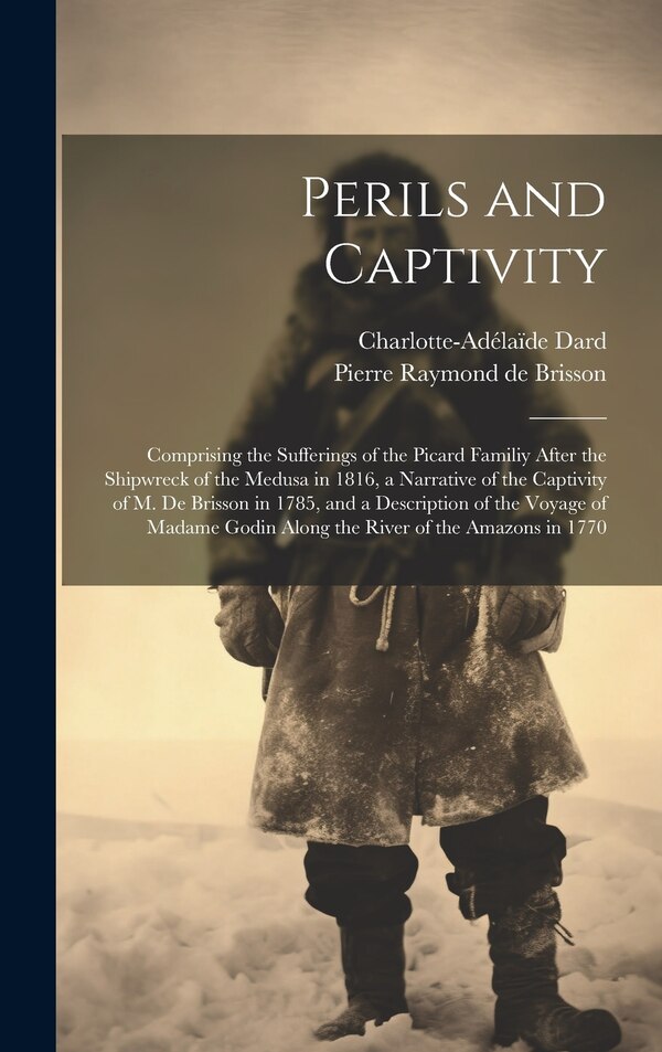 Perils and Captivity by Pierre Raymond de Brisson, Hardcover | Indigo Chapters