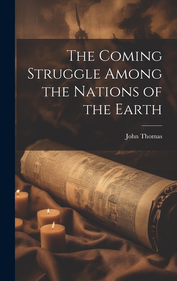 The Coming Struggle Among the Nations of the Earth by John Thomas, Hardcover | Indigo Chapters