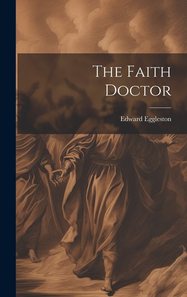 The Faith Doctor by Edward Eggleston, Hardcover | Indigo Chapters